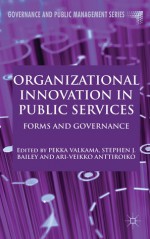 Organizational Innovation in Public Services: Forms and Governance (Governance and Public Management) - Pekka Valkama, Stephen J. Bailey, Ari-Veikko Anttiroiko