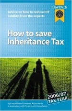 How To Save Inheritance Tax: Advice On How To Reduce Iht Liability, From The Experts - Hugh Williams, Brian King