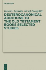 Deuterocanonical Additions of the Old Testament Books: Selected Studies - International Conference on the Deuteroc