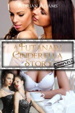 A Futanari Cinderella Story: Complete (futa on female, futa on futa) - Adrian Adams