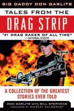 Tales from the Drag Strip: Memorable Stories from the Greatest Drag Racer of All Time - Don Garlits, Bill Stephens, Shirley Muldowney