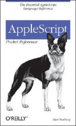 AppleScript Pocket Reference: The Essential AppleScript Language Reference - Matt Neuburg