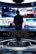 International Media Communication in a Global Age - Golan Guy, Thomas Johnson, Wayne Wanta