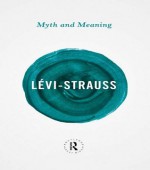 Myth and Meaning (Routledge Great Minds) - Claude Lxe9vi-Strauss