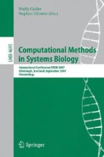 Computational Methods in Systems Biology: International Conference Cmsb 2007, Edinburgh, Scotland, September 20-21, 2007, Proceedings - Stephen Gilmore