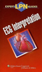 LPN Expert Guides: ECG Interpretation - Lippincott Williams & Wilkins, Springhouse