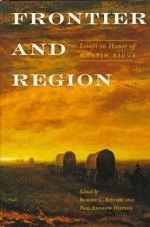 Frontier and Region: Essays in Honor of Martin Ridge - Hutton