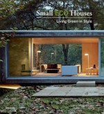 Small Eco Houses: Living Green in Style - Àlex Sánchez Vidiella, Cristina Paredes Benitez, Àlex Sánchez Vidiella