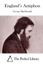 England's Antiphon - George MacDonald, The Perfect Library