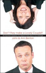 Don't They Make a Lovely Couple?: Six Important Questions You Need to Face about Your Marriage - John Benton, Ann Benton