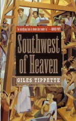 The Southwest of Heaven - Giles Tippette