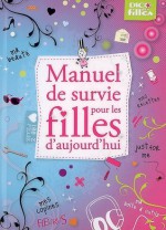 Manuel de survie pour les filles d'aujourd'hui - Rémi Regazzoni, Lionel Antoni, Élisabeth Hebert, Charlotte Grossetête