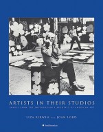 Artists in Their Studios: Images from the Smithsonian's Archives of American Art - Liza Kirwin, Joan Lord