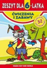 Zeszyt dla 6-latka. Ćwiczenia i zabawy - Małgorzata Korczyńska