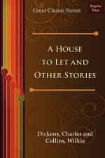 A House to Let and Other Stories - Charles Dickens, Wilkie Collins, Elizabeth Gaskell, Adelaide Anne Procter