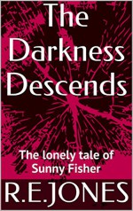 The Darkness Descends: The lonely tale of Sunny Fisher - RJ Jones