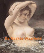 De Naakte Waarheid. Courbet en het 19e-eeuwse Naakt - John Sillevis, Emmanuel Schwartz, Maartje de Haan, Marieke van der Heijden, Dominique Lobstein