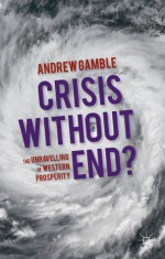 Crisis Without End?: The Unravelling of Western Prosperity - Andrew Gamble