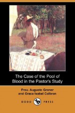 The Case of the Pool of Blood in the Pastor's Study (Dodo Press) - Auguste Groner, Grace Isabel Colbron