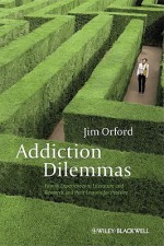 Addiction Dilemmas: Family Experiences from Literature and Research and Their Challenges for Practice - Jim Orford