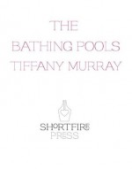 The Bathing Pools - Tiffany Murray