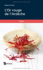 L'or rouge de l'ArdÃ¨che (French Edition) - Robert Girard