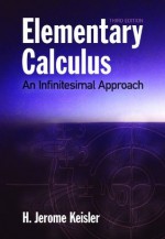 Elementary Calculus: An Infinitesimal Approach: An Infinitesimal Approach (Dover Books on Mathematics) - H. Jerome Keisler