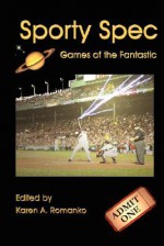 Sporty Spec: Games of the Fantastic - Karen A. Romanko, Brian Rosenberger, Stoney M. Setzer, Camille Alexa