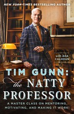 Tim Gunn: The Natty Professor: A Master Class on Mentoring, Motivating, and Making It Work! - Tim Gunn