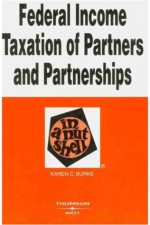 Burke's Federal Income Taxation of Partners and Partnerships in a Nutshell, 3d (In a Nutshell (West Publishing)) - Karen C. Burke