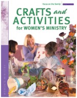 Crafts and Activities for Women's Ministry - Focus on the Family, Focus on the Family