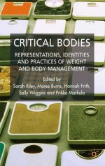 Critical Bodies: Representations, Practices and Identities of Weight and Body Management - Pirkko Markula, Sarah Riley, Maree Burns, Hannah Frith, Sally Wiggins