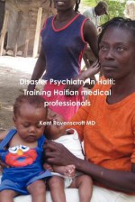 Disaster Psychiatry in Haiti: Training Haitian Medical Professionals - Kent Ravenscroft