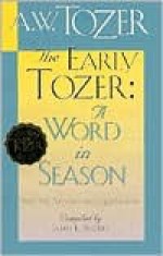 The Early Tozer: A Word in Season - A.W. Tozer