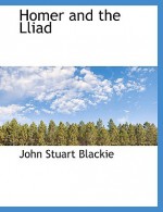 Homer and the Lliad - John Stuart Blackie