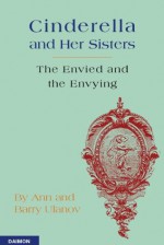 Cinderella and Her Sisters - The Envied and the Envying - Barry Ulanov, Ann Ulanov