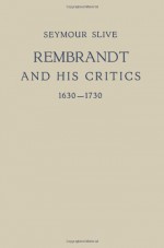 Rembrandt and His Critics 1630-1730 (Utrechtse bijdragen tot de kunstgeschiedenis) - Seymour Slive