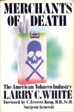 Merchants of Death: The American Tobacco Industry - Lawrence White