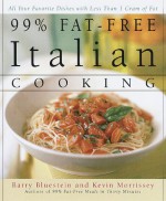 99% Fat-Free Italian Cooking: All your favorite dishes with less than one gram of fat - Barry Bluestein, Kevin Morrissey