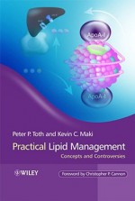 Practical Lipid Management: Concepts and Controversies - Peter P. Toth, Kevin C. Maki