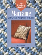 The Weekend Crafter: Macrame: 20 Great Projects to Knot - Jim Gentry