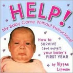 Help! My Baby Came Without Instructions: How to Survive (and Enjoy) Your Baby's First Year - Blythe Lipman