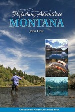 Flyfishing Adventures - Montana - John Holt
