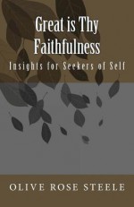 Great Is Thy Faithfulness: Insight for Seekers of Self - Mrs Olive Rose Steele, S L Laing Phd