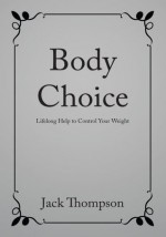 Body Choice:Lifelong Help to Control Your Weight - Jack Thompson