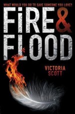 [(Fire & Flood )] [Author: Victoria Scott] [Feb-2014] - Victoria Scott