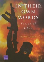 In Their Own Words: Voices of Jihad: Compilation and Commentary - David Aaron