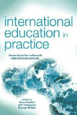 International Education in Practice: Dimensions for National & International Schools - Mary Hayden, Jeff Thompson, George Walker