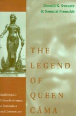 The Legend of Queen Cama: Bodhiramsi's Camadevivamsa, a Translation and Commentary - Donald K. Swearer, Sommai Premchit