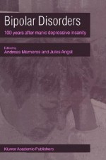 Bipolar Disorders: 100 Years After Manic-Depressive Insanity - Andreas Marneros, Jules Angst